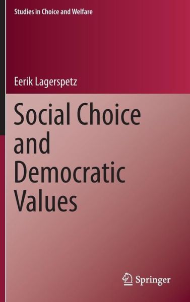 Cover for Eerik Lagerspetz · Social Choice and Democratic Values - Studies in Choice and Welfare (Innbunden bok) [1st ed. 2016 edition] (2015)