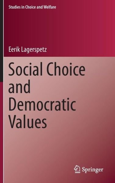 Cover for Eerik Lagerspetz · Social Choice and Democratic Values - Studies in Choice and Welfare (Gebundenes Buch) [1st ed. 2016 edition] (2015)