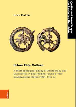 Cover for Luisa Radohs · Urban Elite Culture: A Methodological Study of Aristocracy and Civic Elites in Sea-Trading Towns of the Southwestern Baltic (12th-14th c.) (Paperback Book) (2023)