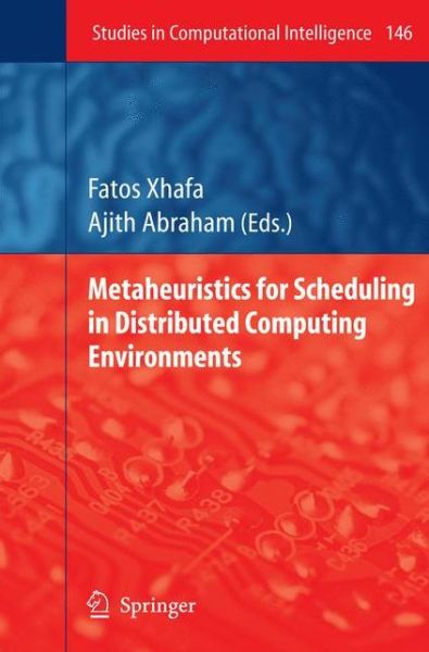 Cover for Fatos Xhafa · Metaheuristics for Scheduling in Distributed Computing Environments - Studies in Computational Intelligence (Hardcover Book) [2008 edition] (2008)