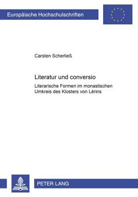 Cover for Carsten Scherliess · Literatur Und &quot;Conversio&quot;: Literarische Formen Im Monastischen Umkreis Des Klosters Von Lerins - Europaeische Hochschulschriften / European University Studie (Paperback Book) [German edition] (2000)