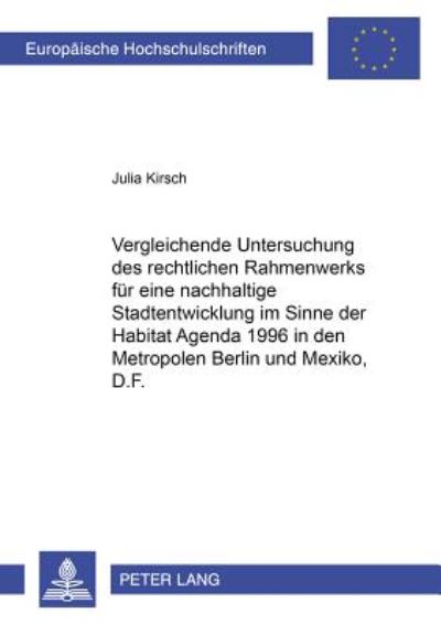 Cover for Kirsch Julia Kirsch · Vergleichende Untersuchung des rechtlichen Rahmenwerks fuer eine nachhaltige Stadtentwicklung im Sinne der Habitat Agenda 1996 in den Metropolen Berlin und Mexico, D.F. (Pocketbok) (2002)