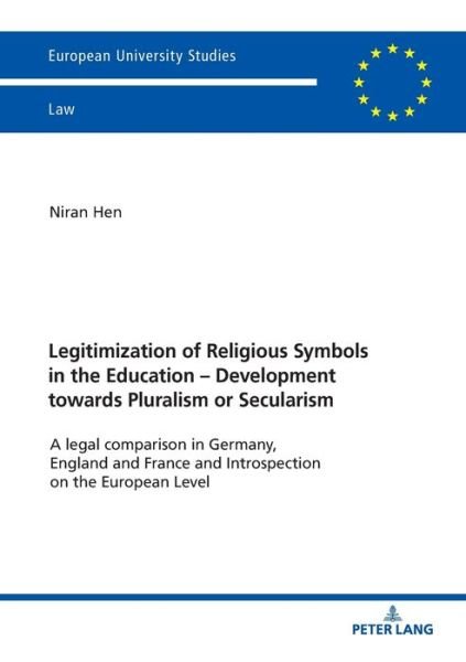 Cover for Niran Hen · Legitimization of Religious Symbols in the Education - Development towards Pluralism or Secularism: A legal comparison in Germany, England and France and Introspection on the European Level - Europaeische Hochschulschriften Recht (Pocketbok) [New edition] (2019)