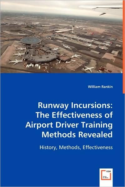 Cover for William Rankin · Runway Incursions: the Effectiveness of Airport Driver Training Methods Revealed: History, Methods, Effectiveness (Taschenbuch) (2008)