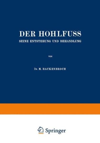 Cover for M Hackenbroch · Der Hohlfuss: Seine Entstehung Und Behandlung (Paperback Book) [Softcover Reprint of the Original 1st 1926 edition] (1926)