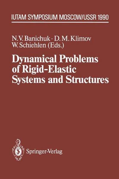 Cover for N V Banichuk · Dynamical Problems of Rigid-Elastic Systems and Structures: IUTAM Symposium, Moscow, USSR May 23-27,1990 - IUTAM Symposia (Paperback Bog) [Softcover reprint of the original 1st ed. 1991 edition] (2012)