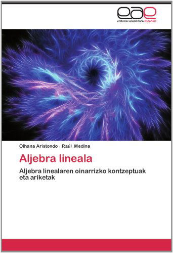 Cover for Raúl Medina · Aljebra Lineala: Aljebra Linealaren Oinarrizko Kontzeptuak Eta Ariketak (Taschenbuch) [Spanish edition] (2012)