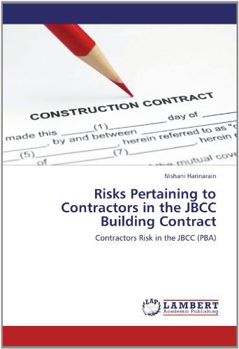 Risks Pertaining to Contractors in the Jbcc Building Contract: Contractors Risk in the Jbcc (Pba) - Nishani Harinarain - Libros - LAP LAMBERT Academic Publishing - 9783659125607 - 18 de mayo de 2012