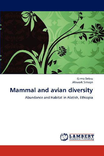 Mammal and Avian Diversity: Abundance and Habitat in Alatish, Ethiopia - Afework Simegn - Books - LAP LAMBERT Academic Publishing - 9783659183607 - July 27, 2012