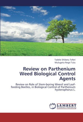 Cover for Mulugeta Negri Tulu · Review on Parthenium Weed Biological Control Agents: Review on Role of Stem-boring Weevil and Leaf-feeding Beetles, in Biological Control of Parthenium Hysterophorus L. (Paperback Book) (2012)