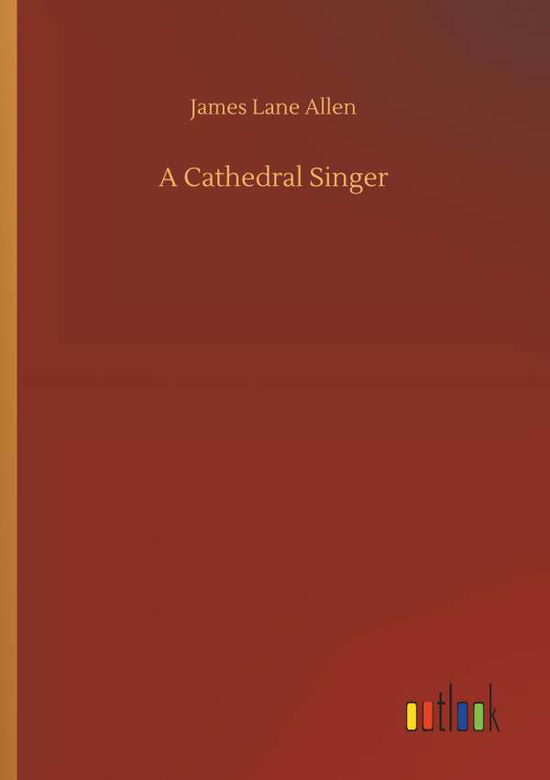 A Cathedral Singer - Allen - Kirjat -  - 9783734068607 - keskiviikko 25. syyskuuta 2019