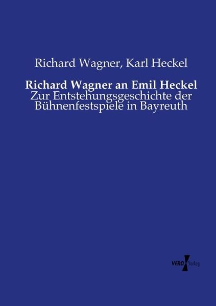 Richard Wagner an Emil Heckel - Richard Wagner - Kirjat - Vero Verlag - 9783737210607 - maanantai 11. marraskuuta 2019