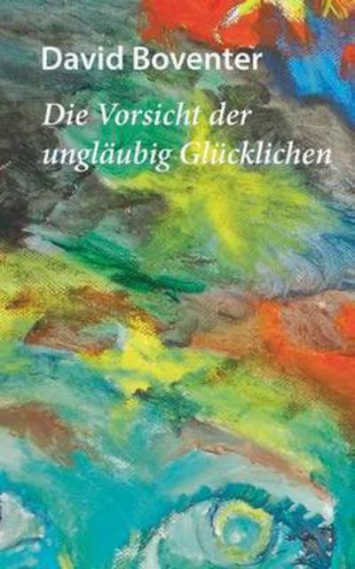 Cover for Boventer · Die Vorsicht der ungläubig Glü (Book) (2016)