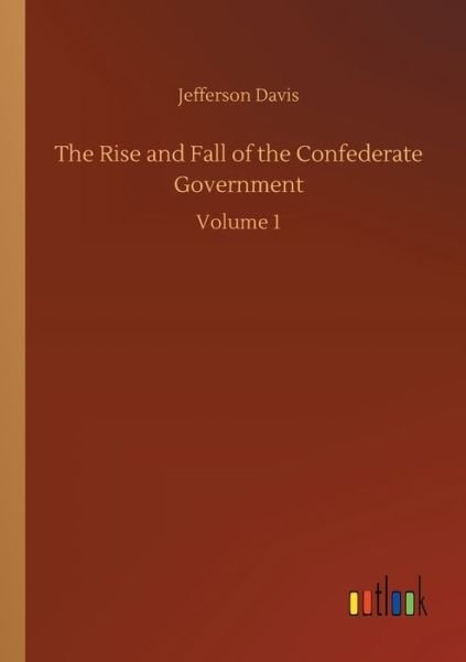 Cover for Jefferson Davis · The Rise and Fall of the Confederate Government: Volume 1 (Pocketbok) (2020)