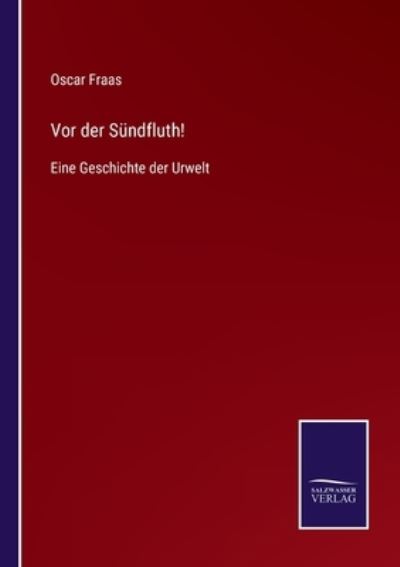 Cover for Oscar Fraas · Vor der Sundfluth! (Paperback Book) (2021)