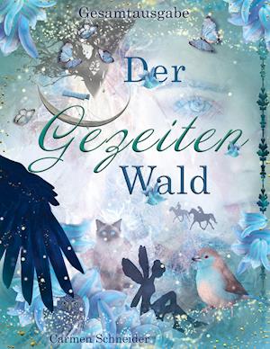Cover for Carmen Schneider · Der Gezeitenwald - Gesamtausgabe (Hardcover Book) (2021)