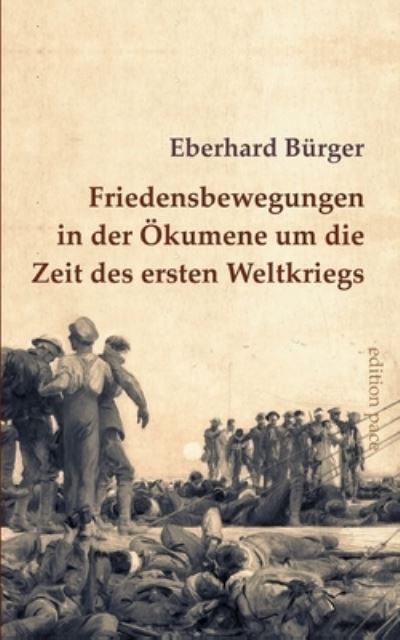 Cover for Eberhard Bürger · Friedensbewegungen in der Ökumene um die Zeit des ersten Weltkriegs (Book) (2024)