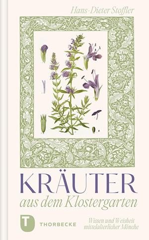 Kräuter aus dem Klostergarten - Hans-Dieter Stoffler - Books - Jan Thorbecke Verlag - 9783799520607 - June 3, 2024