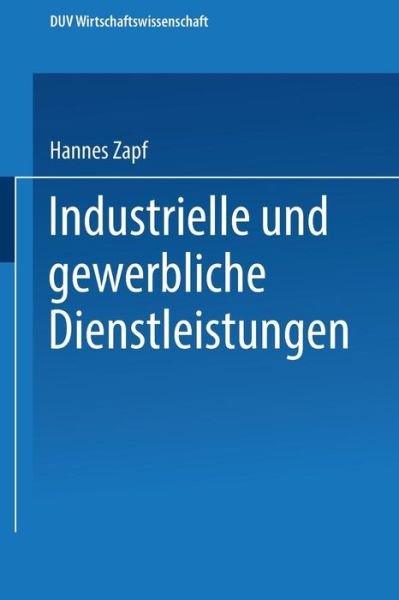 Cover for Hannes Zapf · Industrielle Und Gewerbliche Dienstleistungen - Duv Wirtschaftswissenschaft (Paperback Book) [1990 edition] (1990)