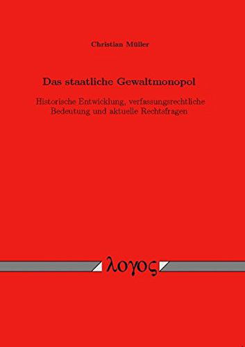 Das Staatliche Gewaltmonopol. Historische Entwicklung, Verfassungsrechtliche Bedeutung Und Aktuelle Rechtsfragen - Christian Muller - Books - Logos Verlag Berlin - 9783832515607 - April 24, 2007