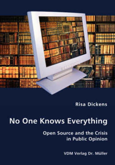 Cover for Risa Dickens · No One Knows Everything - Open Source and the Crisis in Publ (Pocketbok) (2008)