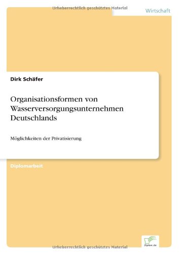 Cover for Dirk Schäfer · Organisationsformen Von Wasserversorgungsunternehmen Deutschlands: Möglichkeiten Der Privatisierung (Paperback Book) [German edition] (2000)