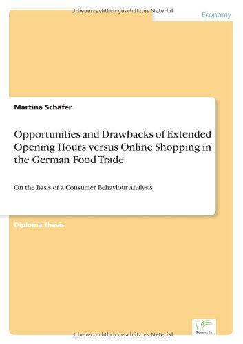 Cover for Martina Schafer · Opportunities and Drawbacks of Extended Opening Hours versus Online Shopping in the German Food Trade: On the Basis of a Consumer Behaviour Analysis (Paperback Book) (2004)