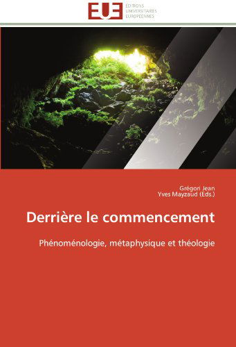 Cover for Yves Mayzaud (Eds.) · Derrière Le Commencement: Phénoménologie, Métaphysique et Théologie (Paperback Book) [French edition] (2018)