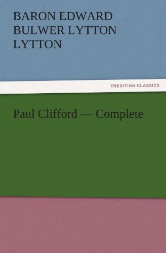 Cover for Baron Edward Bulwer Lytton Lytton · Paul Clifford  -  Complete (Tredition Classics) (Paperback Book) (2011)