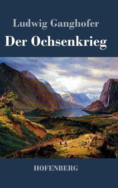 Cover for Ludwig Ganghofer · Der Ochsenkrieg (Hardcover Book) (2016)