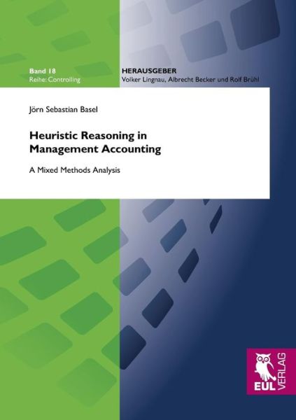 Heuristic Reasoning in Management Accounting - Jörn Sebastian Basel - Livres - Josef Eul Verlag GmbH - 9783844101607 - 3 juillet 2012