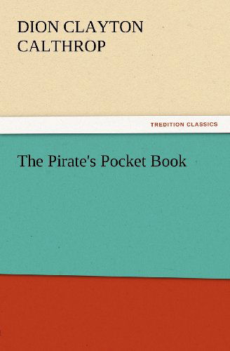 Cover for Dion Clayton Calthrop · The Pirate's Pocket Book (Tredition Classics) (Pocketbok) (2012)