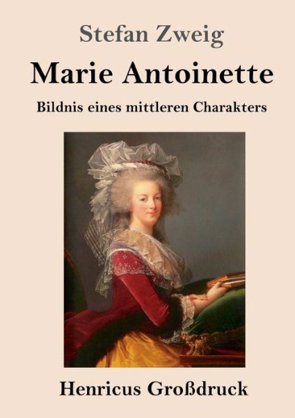 Marie Antoinette (Grossdruck) - Stefan Zweig - Bücher - Henricus - 9783847832607 - 9. März 2019