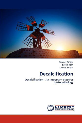 Cover for Deepti Singh · Decalcification: Decalcification - an Important Step for Histopathology (Paperback Book) (2012)