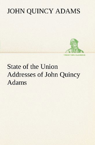 Cover for John Quincy Adams · State of the Union Addresses of John Quincy Adams (Tredition Classics) (Paperback Book) (2012)