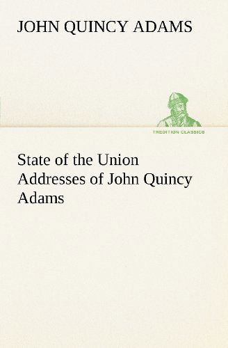 State of the Union Addresses of John Quincy Adams (Tredition Classics) - John Quincy Adams - Books - tredition - 9783849148607 - November 29, 2012