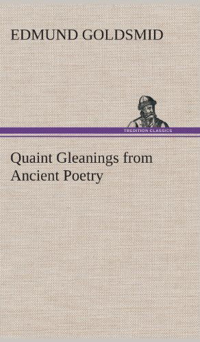 Cover for Edmund Goldsmid · Quaint Gleanings from Ancient Poetry (Hardcover Book) (2013)