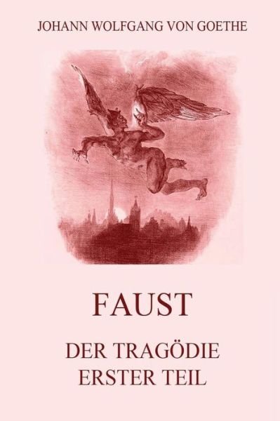 Cover for Johann Wolfgang Von Goethe · Faust, Der Tragodie Erster Teil: Vollstandige Ausgabe Mit 18 Illustrationen Von Delacroix (Paperback Bog) (2015)