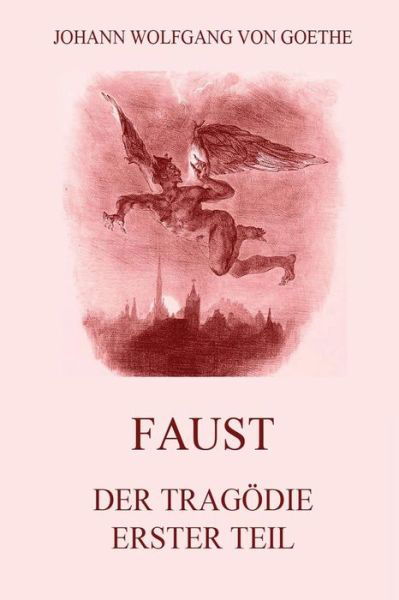 Cover for Johann Wolfgang Von Goethe · Faust, Der Tragodie Erster Teil: Vollstandige Ausgabe Mit 18 Illustrationen Von Delacroix (Taschenbuch) (2015)