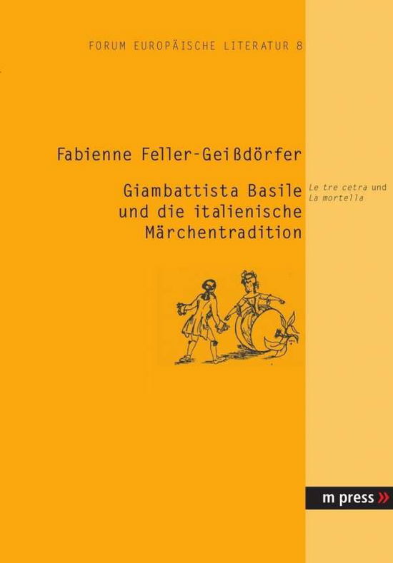 Cover for Fabienne Feller-Geissdoerfer · Giambattista Basile Und Die Italienische Maerchentradition: Le Tre Cetra Und La Mortella (Hardcover Book) [German edition] (2006)