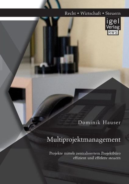 Cover for Dominik Hauser · Multiprojektmanagement: Projekte Mittels Zentralisiertem Projektbüro Effizient Und Effektiv Steuern (Paperback Bog) [German edition] (2014)