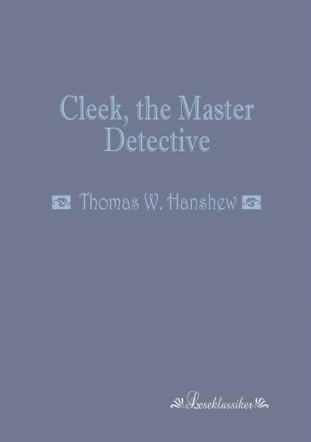 Cover for Thomas W. Hanshew · Cleek, the Master Detective (Pocketbok) (2013)