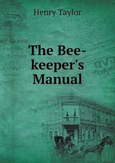 Cover for Henry Taylor · The Bee-keeper's Manual (Paperback Book) (2015)