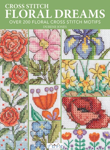Cross Stitch Floral Dreams: Over 200 Floral Cross Stitch Motifs - Durene Jones - Böcker - Tuva Publishing - 9786057834607 - 11 april 2023