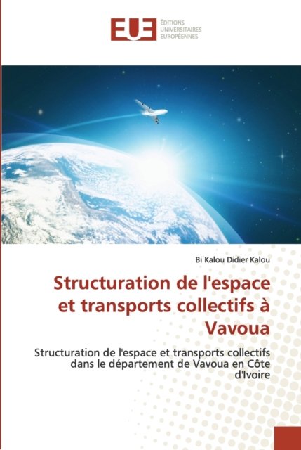 Cover for Bi Kalou Didier Kalou · Structuration de l'espace et transports collectifs a Vavoua (Pocketbok) (2021)