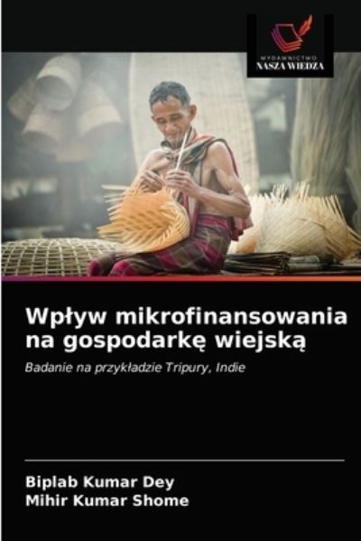 Cover for Biplab Kumar Dey · Wplyw mikrofinansowania na gospodark? wiejsk? (Pocketbok) (2021)