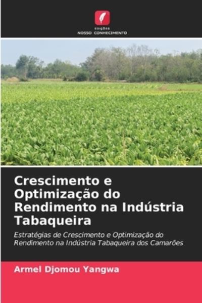 Cover for Armel Djomou Yangwa · Crescimento e Optimizacao do Rendimento na Industria Tabaqueira (Paperback Book) (2021)