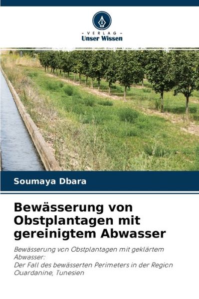Cover for Soumaya Dbara · Bewasserung von Obstplantagen mit gereinigtem Abwasser (Paperback Book) (2021)