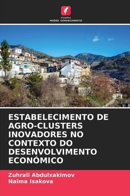 Cover for Zuhrali Abdulxakimov · Estabelecimento de Agro-Clusters Inovadores No Contexto Do Desenvolvimento Economico (Taschenbuch) (2021)