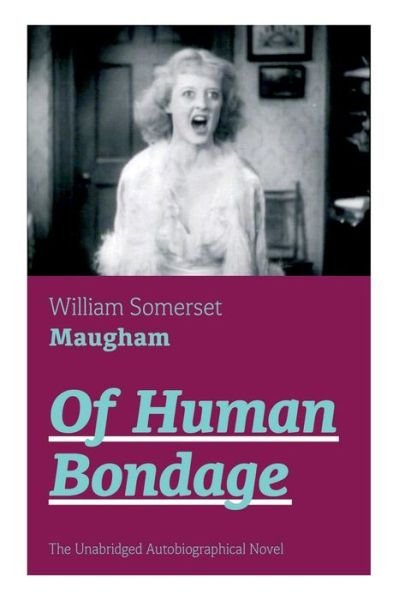Cover for William Somerset Maugham · Of Human Bondage (The Unabridged Autobiographical Novel) (Paperback Book) (2019)